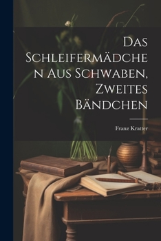 Paperback Das Schleifermädchen aus Schwaben, Zweites Bändchen [German] Book