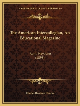 The American Intercollegian, An Educational Magazine: April, May June