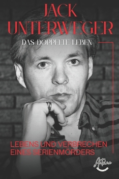 Jack Unterweger - Das doppelte Leben: Lebens und Verbrechen eines Serienmörders (German Edition)