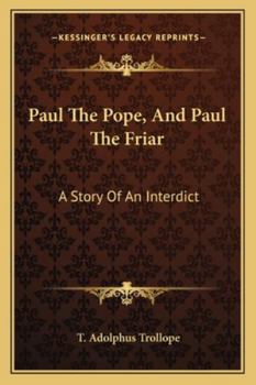 Paperback Paul The Pope, And Paul The Friar: A Story Of An Interdict Book