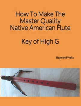 Paperback How To Make The Master Quality Native American Flute Key of High G Book