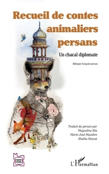 Recueil de contes animaliers persans: Un chacal diplomate. Bilingue français-persan (L'Iran En Transition) (French Edition)