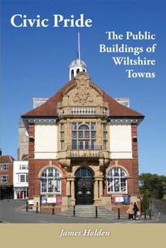 Paperback Civic Pride: the Public Buildings of Wiltshire Towns Book