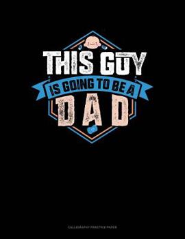 Paperback This Guy Is Going To Be A Dad: Calligraphy Practice Paper Book