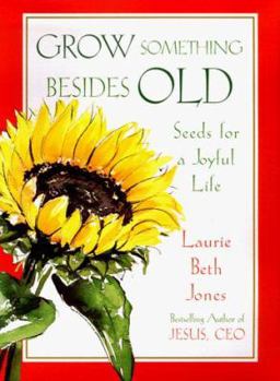 Hardcover Grow Something Besides Old: Seeds for a Joyful Life Book