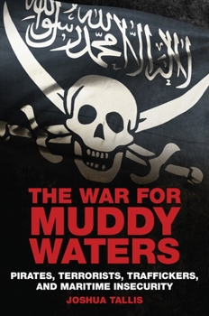 Hardcover The War for Muddy Waters: Pirates, Terrorists, Traffickers, and Maritime Insecurity Book