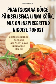 Paperback Prantsusmaa Kõige Päikselisema Linna Köök, MIS on Inspireeritud Nicoise Turust [Estonian] Book