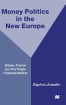 Money Politics in the New Europe: Britain, France and the Single Financial Market