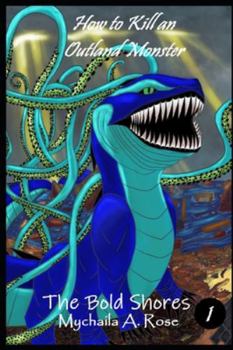 How To Kill an Outland Monster: Story 1: The Bold Shores - Book #1 of the How to Kill an Outland Monster