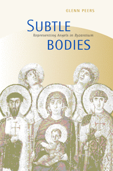 Hardcover Subtle Bodies: Representing Angels in Byzantium Book