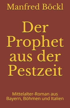 Paperback Der Prophet aus der Pestzeit: Mittelalter-Roman aus Bayern, Böhmen und Italien [German] Book