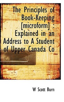 Paperback The Principles of Book-Keeping [Microform]: Explained in an Address to a Student of Upper Canada Co Book