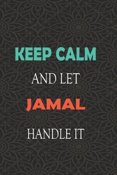 Paperback Keep Calm and let JAMAL handle it: Lined Notebook / Journal Gift for a Boy or a Man names JAMAL, 110 Pages, 6x9, Soft Cover, Matte Finish Book