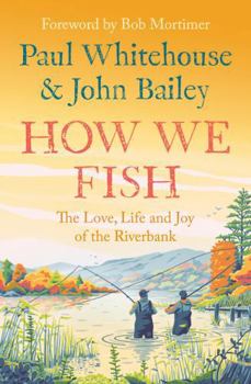 Paperback How We Fish: The Love, Life and Joy of the Riverbank Book