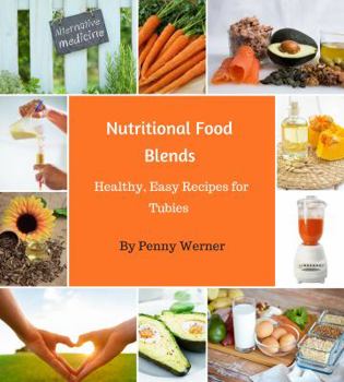 Nutritional Food Blends Healthy, Easy Recipes For Tubies