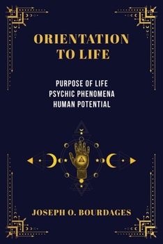 Paperback Orientation To Life: Purpose of Life - Psychic Phenomena - Human Potential Book