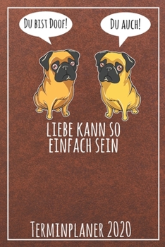 Du bist doof! Du auch! Liebe kann so einfach sein Terminplaner 2020: Jahresplaner von September 2019 bis Dezember 2020 mit Möpsen Planer mit 174 ... mit glänzendem Soft Cover. (German Edition)