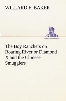 Paperback The Boy Ranchers on Roaring River or Diamond X and the Chinese Smugglers Book