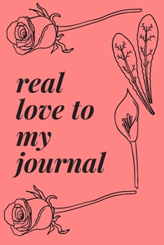 Paperback write journal now: real love to my journal with flower journal gifts: lined notebook / journal gift.110 page. 6x9. soft cover. matte fini Book