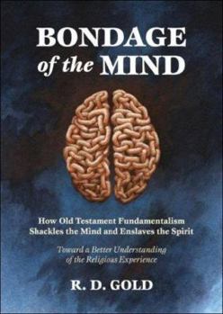 Hardcover Bondage of the Mind: How Old Testament Fundamentalism Shackles the Mind and Enslaves the Spirit Book