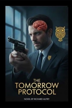 Paperback The Tomorrow Protocol: A Scientist Has 2 Weeks To Find Out Who Will Assasinate Him And Why Book