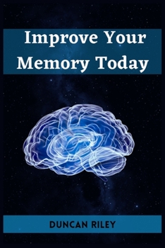 Paperback Improve Your Memory Today: Boost Your Memory and Transform Your Life (2023 Guide for Beginners) Book