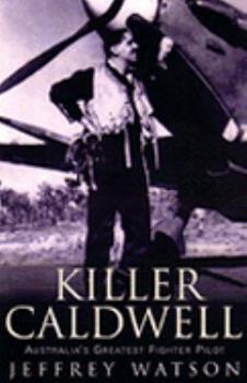 Paperback Killer Caldwell: Australia's Greatest Fighter Pilot Book