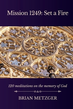 Paperback Mission 1249: Set a Fire: 120 Meditations on the Memory of God Book