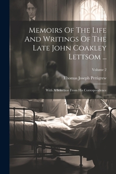 Paperback Memoirs Of The Life And Writings Of The Late John Coakley Lettsom ...: With A Selection From His Correspondence; Volume 2 Book