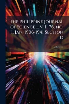 Paperback The Philippine Journal of Science ... v. 1- 76, no. 1. Jan. 1906-1941 Section D; Volume 13 Book