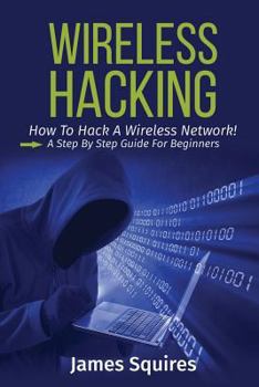 Paperback Hacking: Wireless Hacking, How to Hack Wireless Networks, A Step-by-Step Guide for Beginners Book