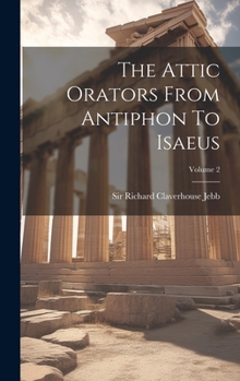 Hardcover The Attic Orators From Antiphon To Isaeus; Volume 2 Book