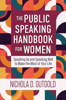 The Public Speaking Handbook for Women: Speaking Up and Speaking Well to Make the Most of Your Life