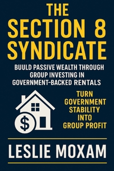 The Section 8 Syndicate: Build Passive Wealth Through Group Investing in Government-Backed Rentals