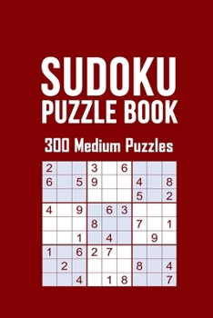 Sudoku Puzzle Book, 300 Medium Puzzles: 300 SUDOKU Puzzele Medium Dificulty, 3 Sudoku Puzzle eery Page With Solutions in the end, size 6 x 9 with  Soft Matte Cover