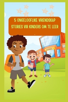 5 ONGELOOFLIKE VRIENDSKAP STORIES VIR KINDERS OM TE LEER .