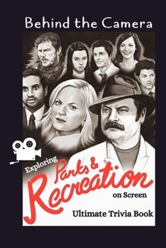 Paperback Behind the Camera: Exploring Parks and Recreation on Screen: Ultimate Trivia Book: Reel Parks, Real Laughs Parks and Recreation Quiz Game [Large Print] Book