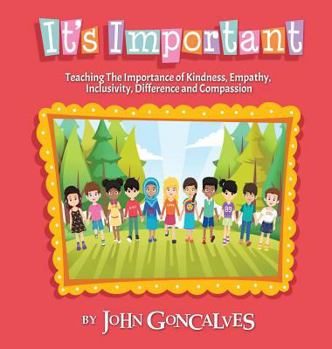Hardcover It's Important: Teaching The Importance of Kindness, Empathy, Inclusivity, Difference and Compassion Book