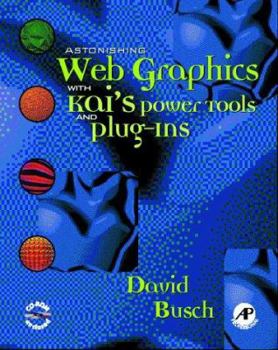 Astonishing Web Graphics With Kai's Powertools And Plug-Ins