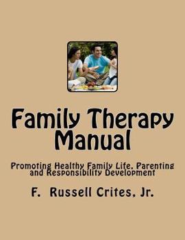 Paperback Family Therapy Manual: Promoting Healthy Family Life, Parenting and Responsibility Development Book