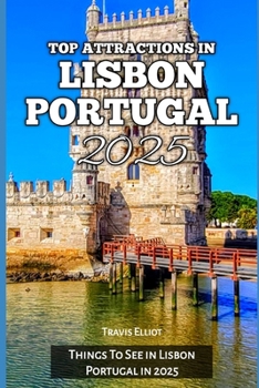TOP ATTRACTIONS IN LISBON PORTUGAL 2025: Things To See in Lisbon Portugal in 2025 (Adventure Horizon)