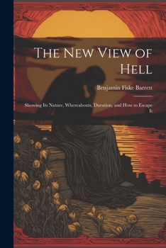 Paperback The New View of Hell: Showing Its Nature, Whereabouts, Duration, and how to Escape It Book