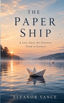 The Paper Ship: A Love Story the Universe Tried to Correct