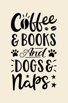 Paperback Coffee and Books and Dog Naps: Coffee Lined Notebook, Journal, Organizer, Diary, Composition Notebook, Gifts for Coffee Lovers Book