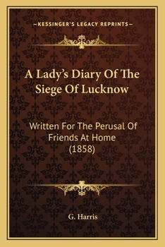Paperback A Lady's Diary Of The Siege Of Lucknow: Written For The Perusal Of Friends At Home (1858) Book