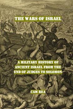 Paperback The Wars of Israel: A Military History of Ancient Israel from the End of Judges to Solomon Book