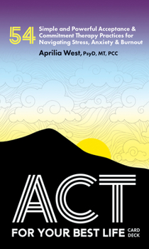 Paperback ACT for Your Best Life: 54 Simple and Powerful Acceptance & Commitment Therapy Practices for Navigating Stress, Anxiety & Burnout Book