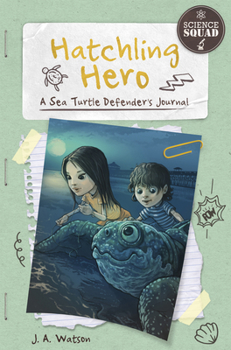 Hatchling Hero: A Sea Turtle Defender's Journal - Book  of the Science Squad