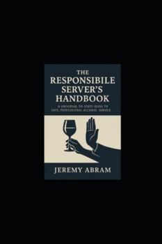Paperback The Responsible Server's Handbook: Universal 50-State Guide to Safe, Professional Alcohol Service Book