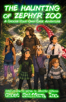 The Haunting of Zephyr Zoo: A Choose-Your-Own-Case Adventure (Ghost Sniffers, Inc.)